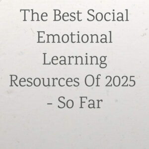 The Best Social Emotional Learning Resources...